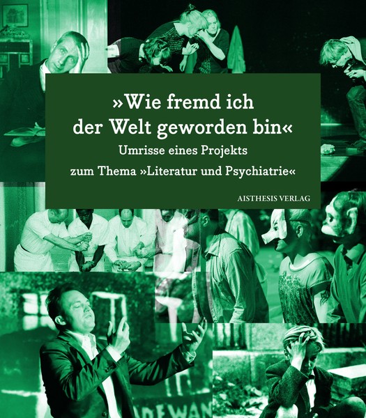 Buchcover »Wie fremd ich der Welt geworden bin«. Umrisse eines Projekts zum Thema »Literatur und Psychiatrie«.